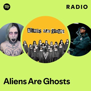 Aliens Are Ghosts Radio Spotify Playlist