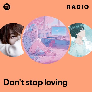 Don't stop loving Radio - playlist by Spotify | Spotify