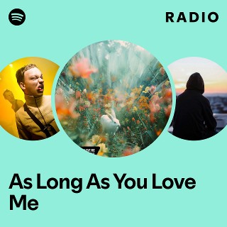 As Long As You Love Me Radio - playlist by Spotify | Spotify