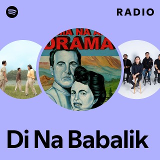Di Na Babalik Radio | Spotify Playlist