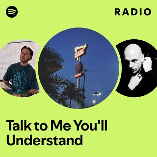 Talk to Me You'll Understand Radio - playlist by Spotify | Spotify