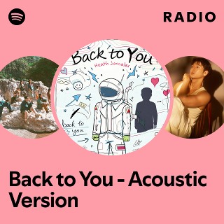 Back to You - Acoustic Version Radio | Spotify Playlist