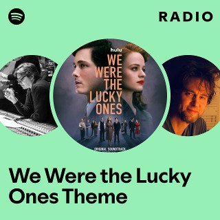 We Were the Lucky Ones Theme Radio