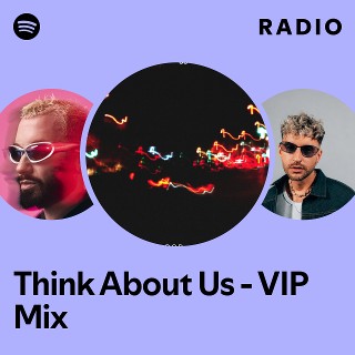 Think About Us - VIP Mix Radio | Spotify Playlist