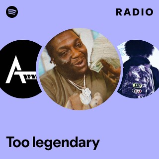Too legendary Radio | Spotify Playlist