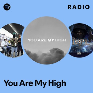 You Are My High Radio | Spotify Playlist