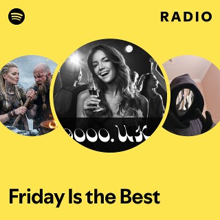 Friday Is the Best Radio | Spotify Playlist