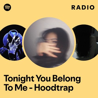 Tonight You Belong To Me - Hoodtrap Radio | Spotify Playlist