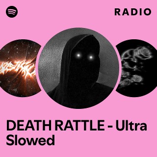 DEATH RATTLE - Ultra Slowed Radio | Spotify Playlist