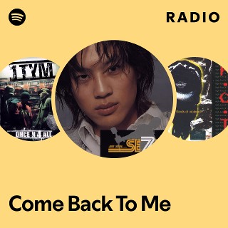Come Back To Me Radio | Spotify Playlist