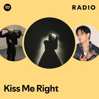 Kiss Me Right Radio - playlist by Spotify | Spotify