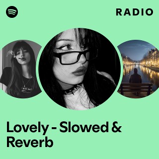 Lovely - Slowed & Reverb Radio | Spotify Playlist