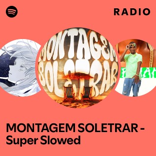 MONTAGEM SOLETRAR - Super Slowed Radio | Spotify Playlist