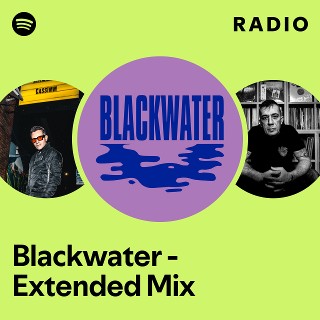 Blackwater - Extended Mix Radio | Spotify Playlist