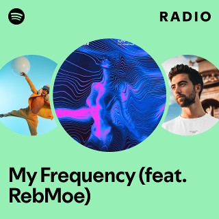 My Frequency (feat. RebMoe) Radio | Spotify Playlist