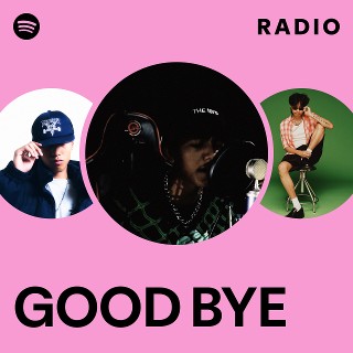 GOOD BYE Radio - playlist by Spotify | Spotify