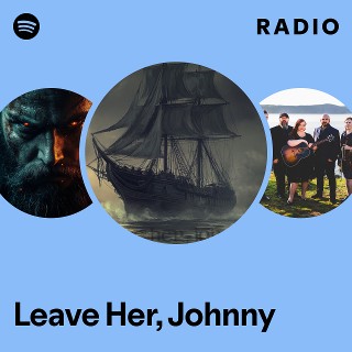 Leave Her Johnny Radio Spotify Playlist
