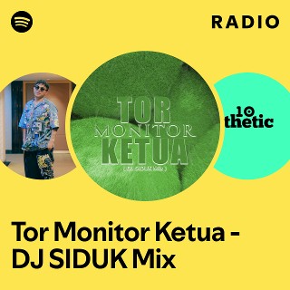 Tor Monitor Ketua - DJ SIDUK Mix Radio | Spotify Playlist
