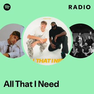 All That I Need Radio | Spotify Playlist