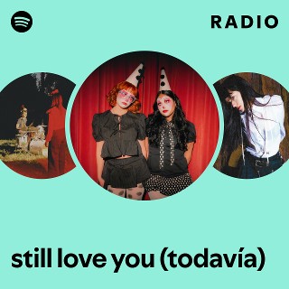 still love you (todavía) Radio | Spotify Playlist