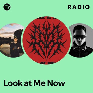 Look at Me Now Radio | Spotify Playlist