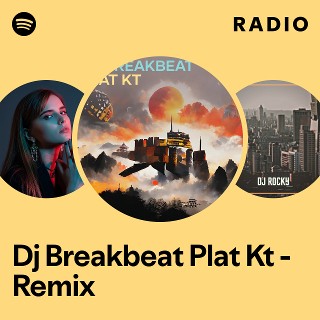 Dj Breakbeat Plat Kt - Remix Radio - playlist by Spotify | Spotify