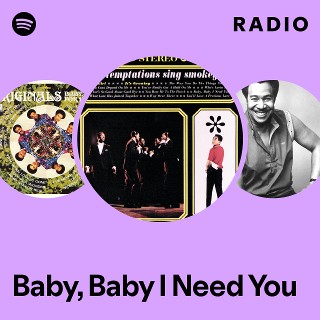 Baby, Baby I Need You Radio | Spotify Playlist