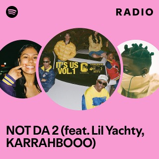 NOT DA 2 (feat. Lil Yachty, KARRAHBOOO) Radio | Spotify Playlist