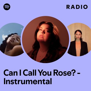 Can I Call You Rose? - Instrumental Radio | Spotify Playlist