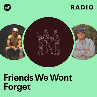 Friends We Wont Forget Radio - playlist by Spotify | Spotify