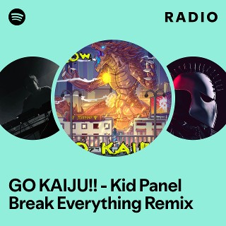 GO KAIJU!! - Kid Panel Break Everything Remix Radio | Spotify Playlist
