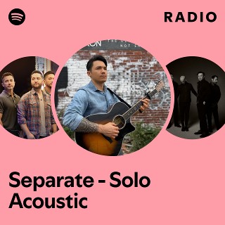 Separate - Solo Acoustic Radio | Spotify Playlist