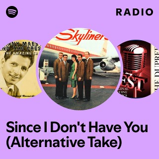 Since I Don't Have You (Alternative Take) Radio | Spotify Playlist