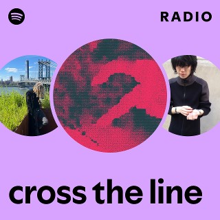 cross the line Radio | Spotify Playlist