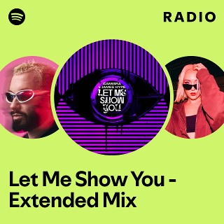 Let Me Show You - Extended Mix Radio | Spotify Playlist