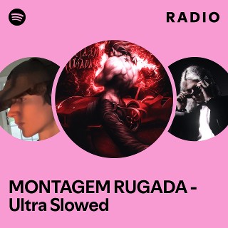 MONTAGEM RUGADA - Ultra Slowed Radio | Spotify Playlist