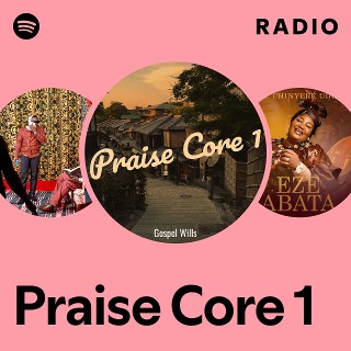 Praise Core 1 Radio | Spotify Playlist