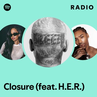 Closure (feat. H.E.R.) Radio | Spotify Playlist