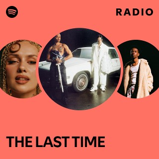 THE LAST TIME Radio | Spotify Playlist