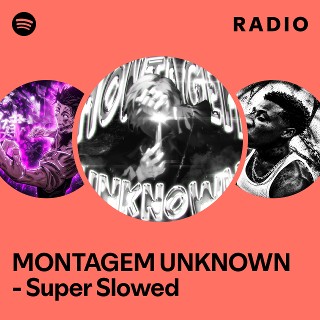 MONTAGEM UNKNOWN - Super Slowed Radio | Spotify Playlist