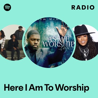Here I Am To Worship Radio | Spotify Playlist