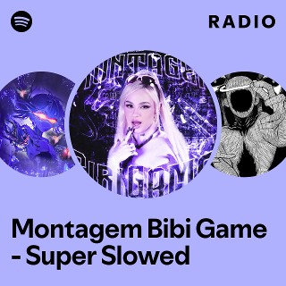 Montagem Bibi Game - Super Slowed Radio - playlist by Spotify | Spotify