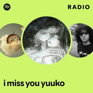 i miss you yuuko Radio | Spotify Playlist
