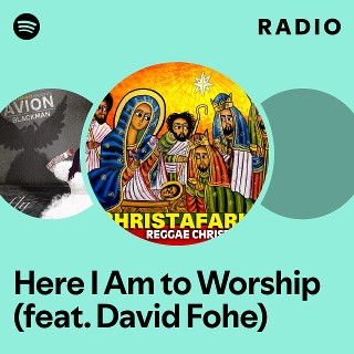 Here I Am to Worship (feat. David Fohe) Radio | Spotify Playlist