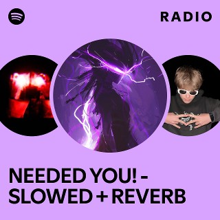 NEEDED YOU! - SLOWED + REVERB Radio | Spotify Playlist