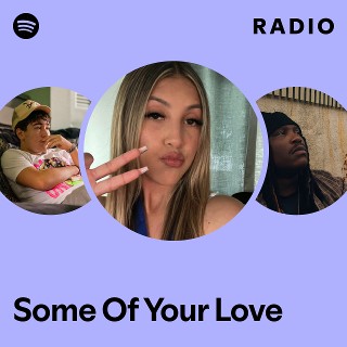 Some Of Your Love Radio - playlist by Spotify | Spotify