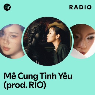 Mê Cung Tình Yêu (prod. RIO) Radio - playlist by Spotify | Spotify