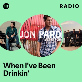 When I've Been Drinkin' Radio | Spotify Playlist