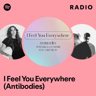 I Feel You Everywhere (Antibodies) Radio | Spotify Playlist