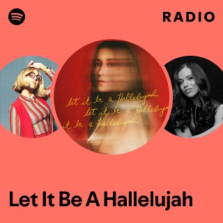 Let It Be A Hallelujah Radio | Spotify Playlist